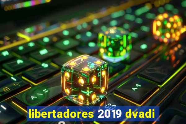 libertadores 2019 dvadi